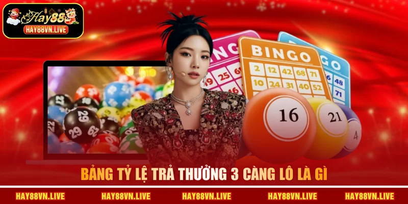 Bảng tỷ lệ trả thưởng 3 càng lô là gì