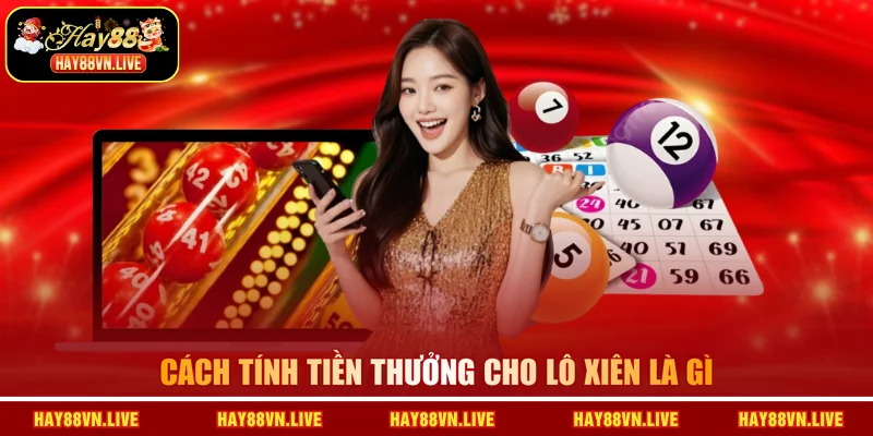Cách tính tiền thưởng cho lô xiên là gì