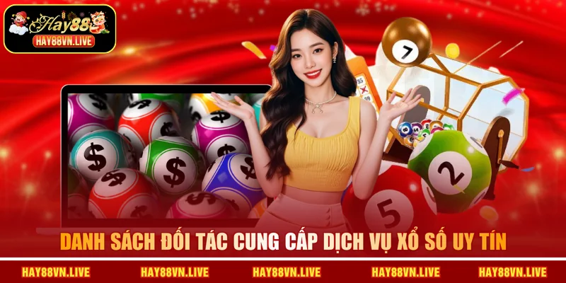 Danh sách đối tác cung cấp dịch vụ Xổ số uy tín