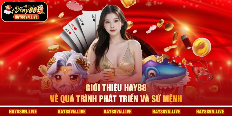 Giới thiệu HAY88 về quá trình phát triển và sứ mệnh