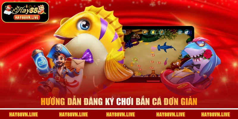 Hướng dẫn đăng ký chơi bắn cá đơn giản