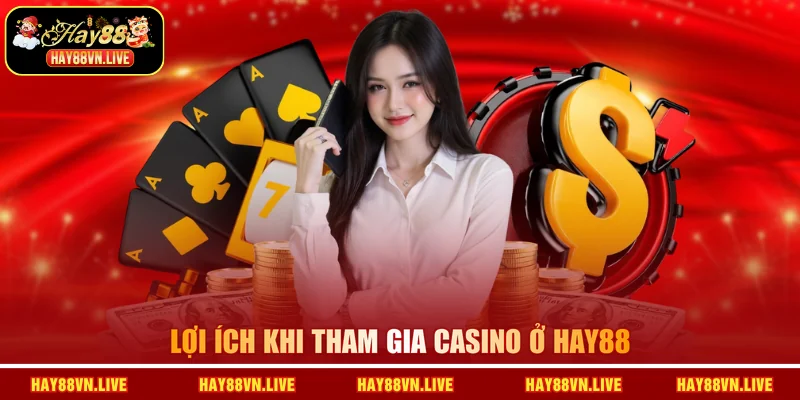 Lợi ích khi tham gia Casino ở HAY88 