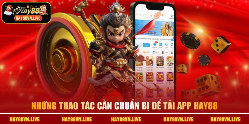 Những thao tác cần chuẩn bị để tải app HAY88