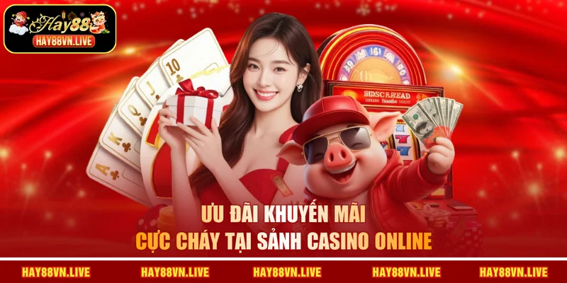 Ưu đãi khuyến mãi cực cháy tại sảnh casino online