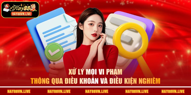Xử lý mọi vi phạm thông qua Điều khoản và điều kiện nghiêm